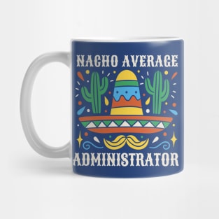 Funny Nacho Average Administrator Mug